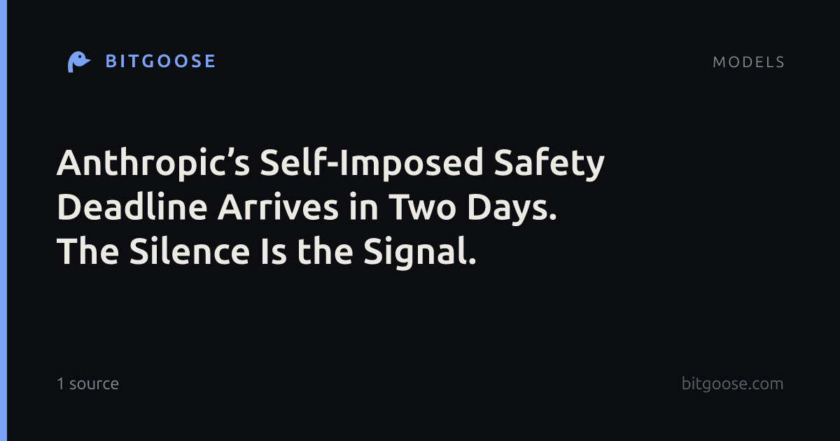Anthropic’s Self-Imposed Safety Deadline Arrives in Two Days. The Silence Is the Signal.