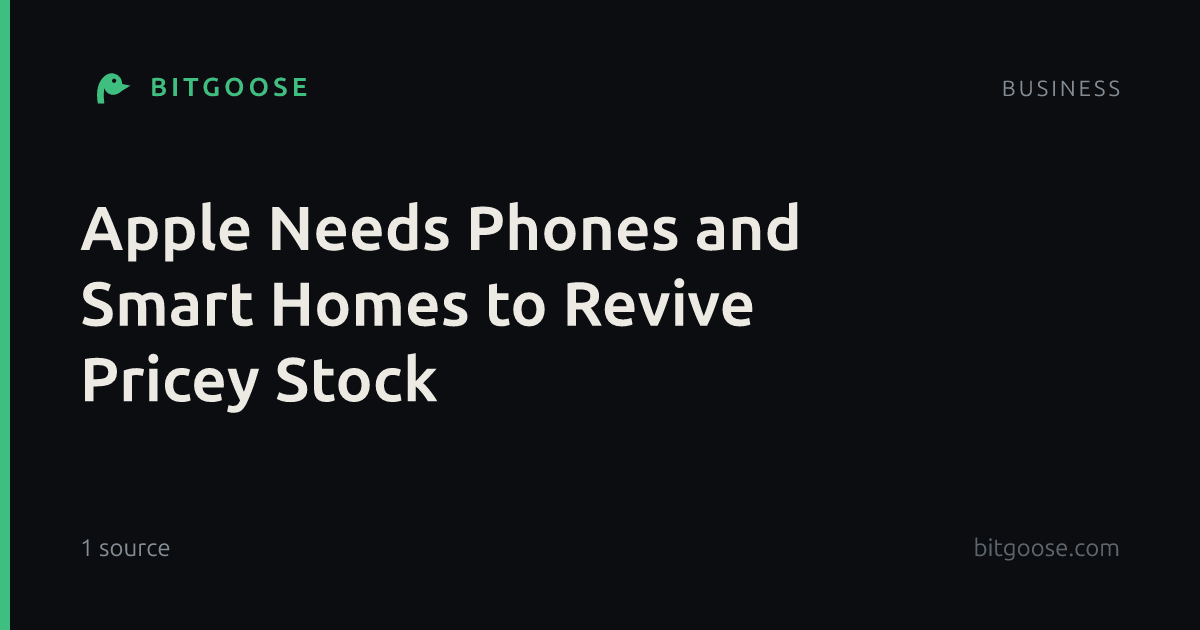 Apple Needs Phones and Smart Homes to Revive Pricey Stock
