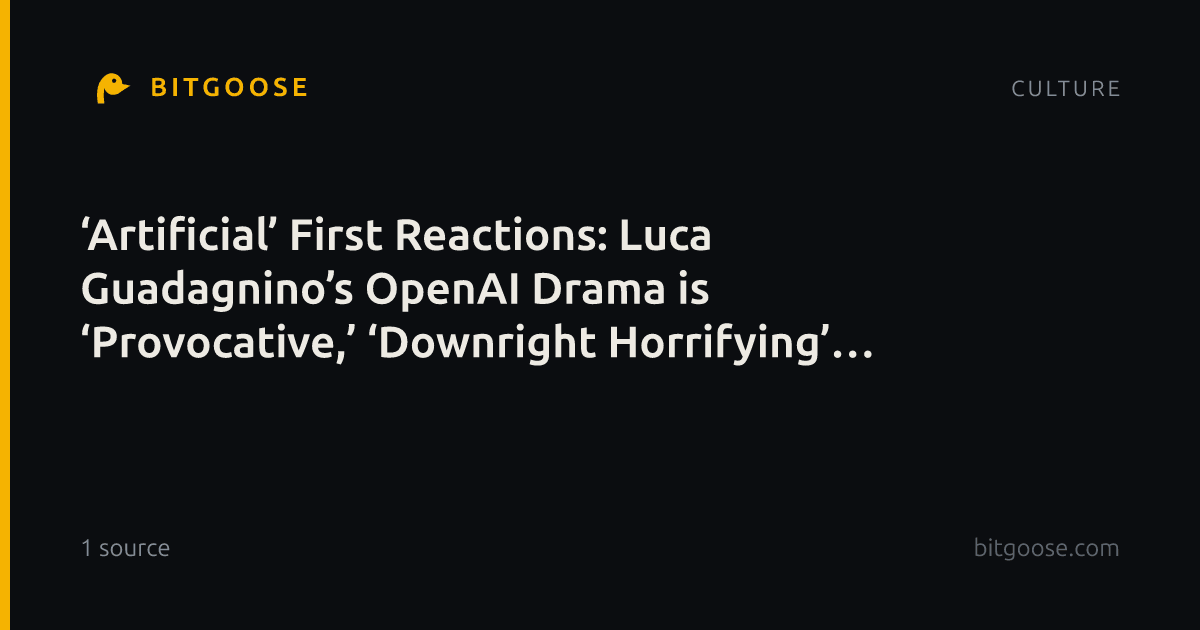 ‘Artificial’ First Reactions: Luca Guadagnino’s OpenAI Drama is ‘Provocative,’ ‘Downright Horrifying’ and His ‘Best Film in a Decade’