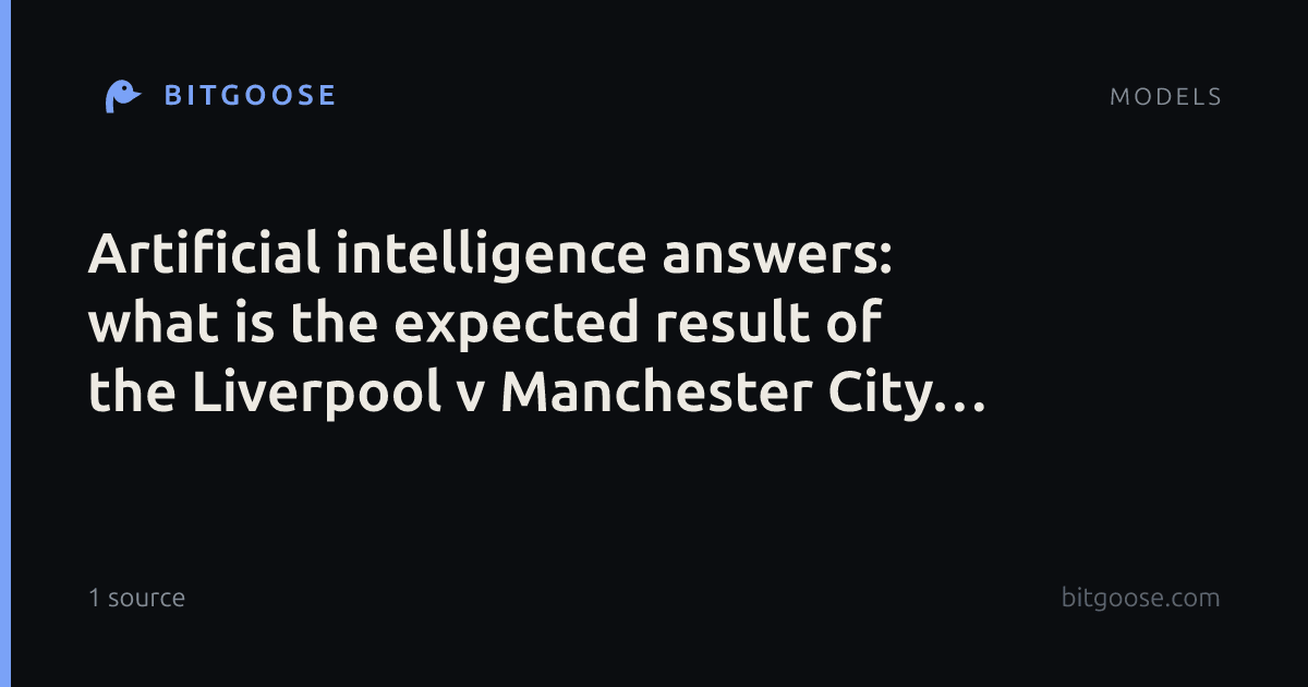 Artificial intelligence answers: what is the expected result of the Liverpool v Manchester City match?