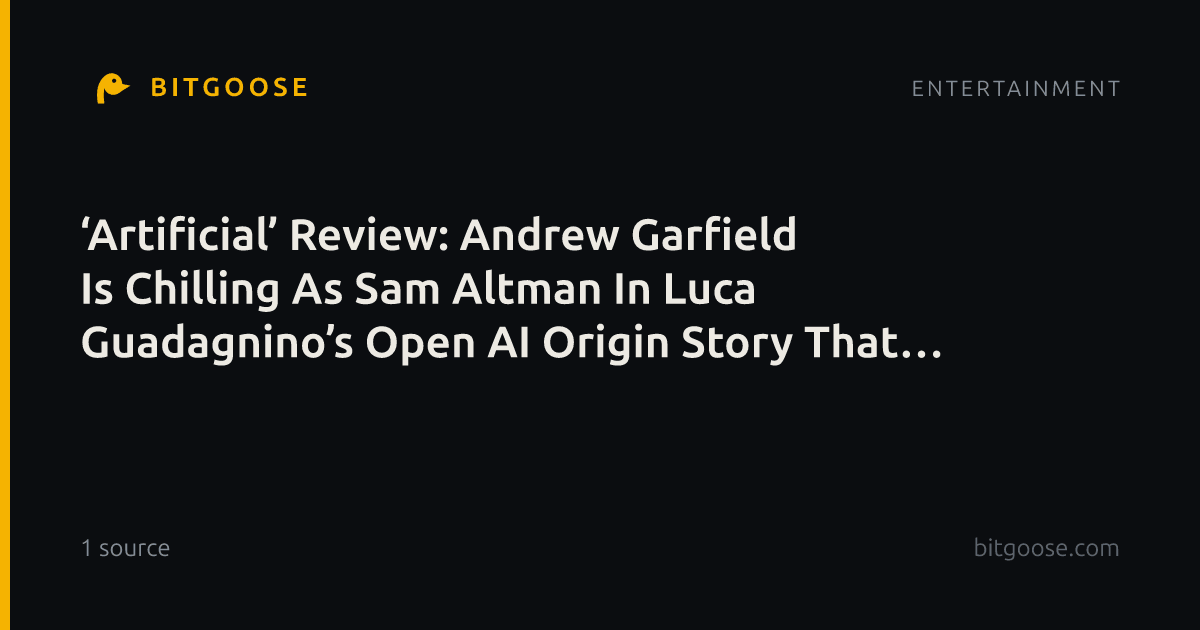 ‘Artificial’ Review: Andrew Garfield Is Chilling As Sam Altman In Luca Guadagnino’s Open AI Origin Story That Should Make You Very Afraid – New York Film Festival