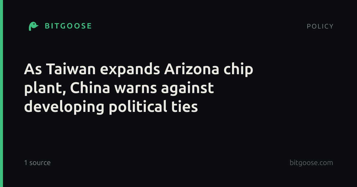 As Taiwan expands Arizona chip plant, China warns against developing political ties