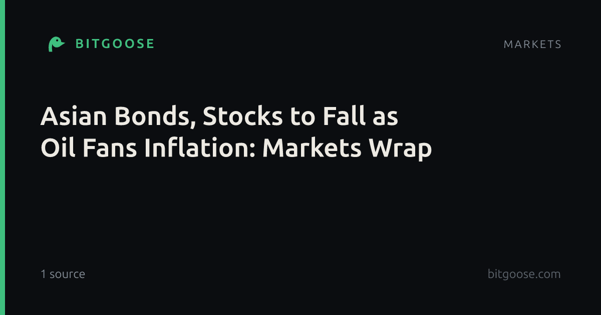 Asian Bonds, Stocks to Fall as Oil Fans Inflation: Markets Wrap