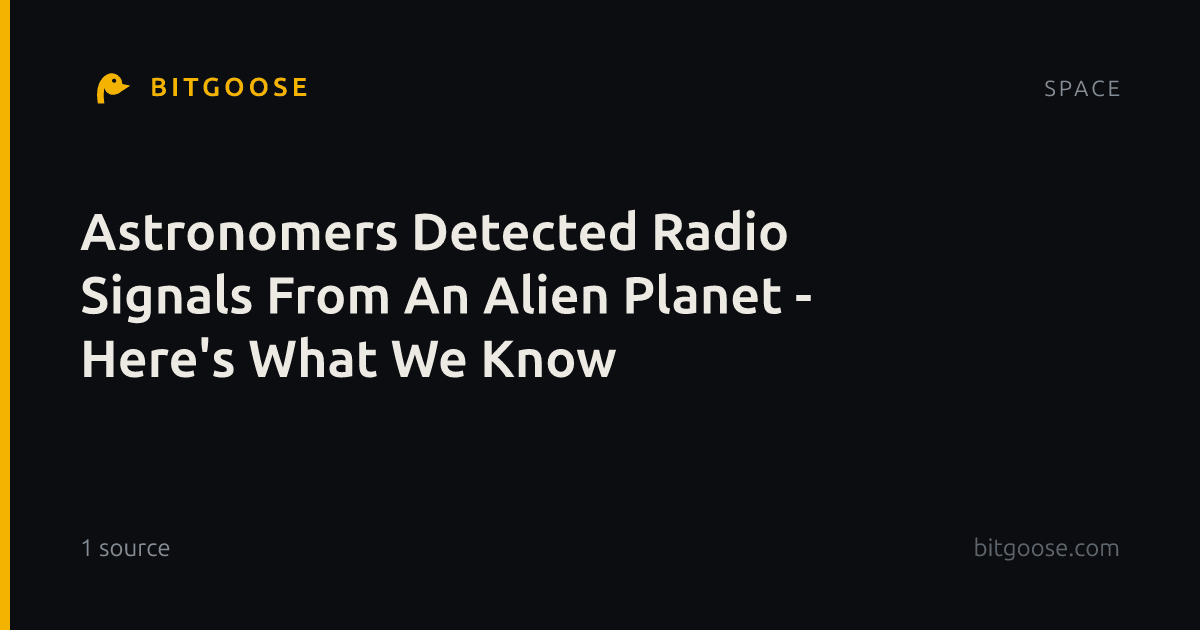 Astronomers Detected Radio Signals From An Alien Planet - Here's What We Know