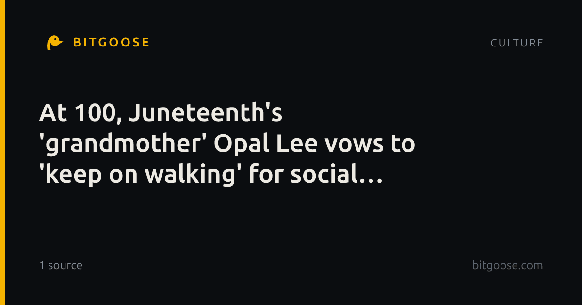 At 100, Juneteenth's 'grandmother' Opal Lee vows to 'keep on walking' for social issues