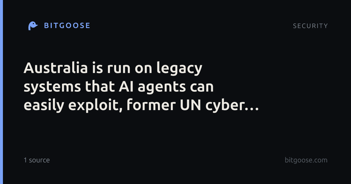 Australia is run on legacy systems that AI agents can easily exploit, former UN cyber negotiator warns