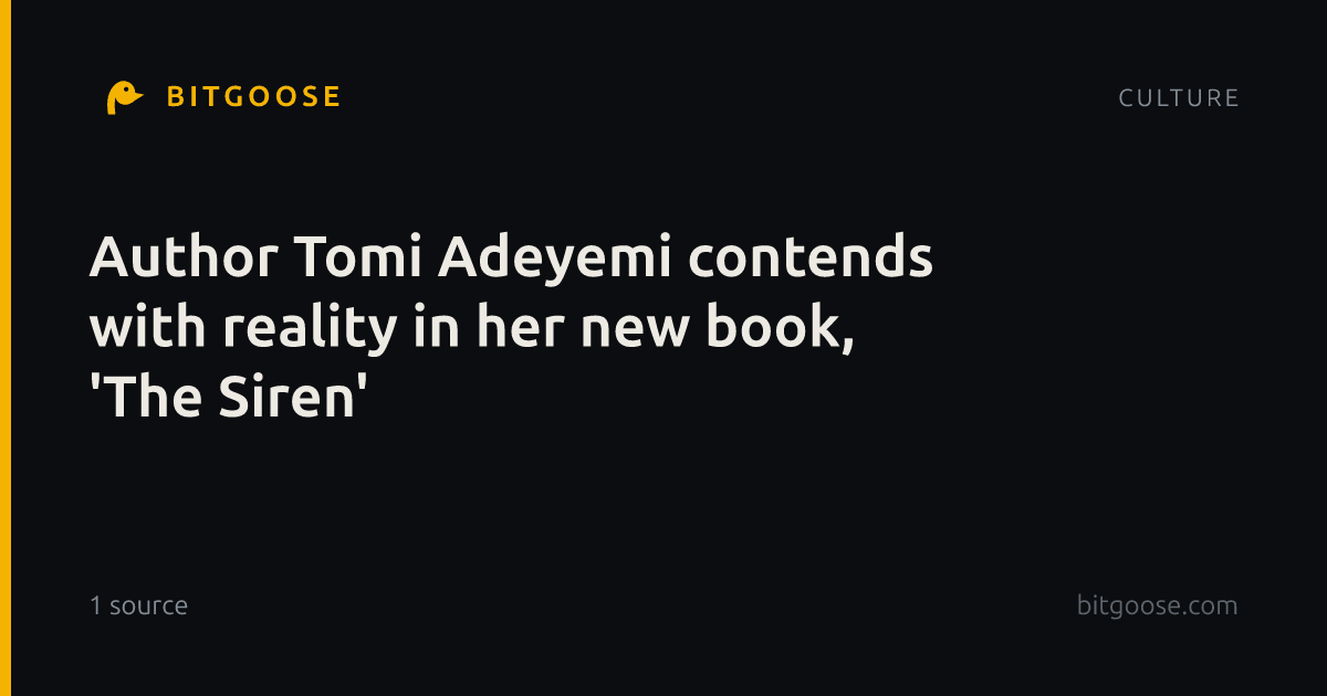 Author Tomi Adeyemi contends with reality in her new book, 'The Siren'