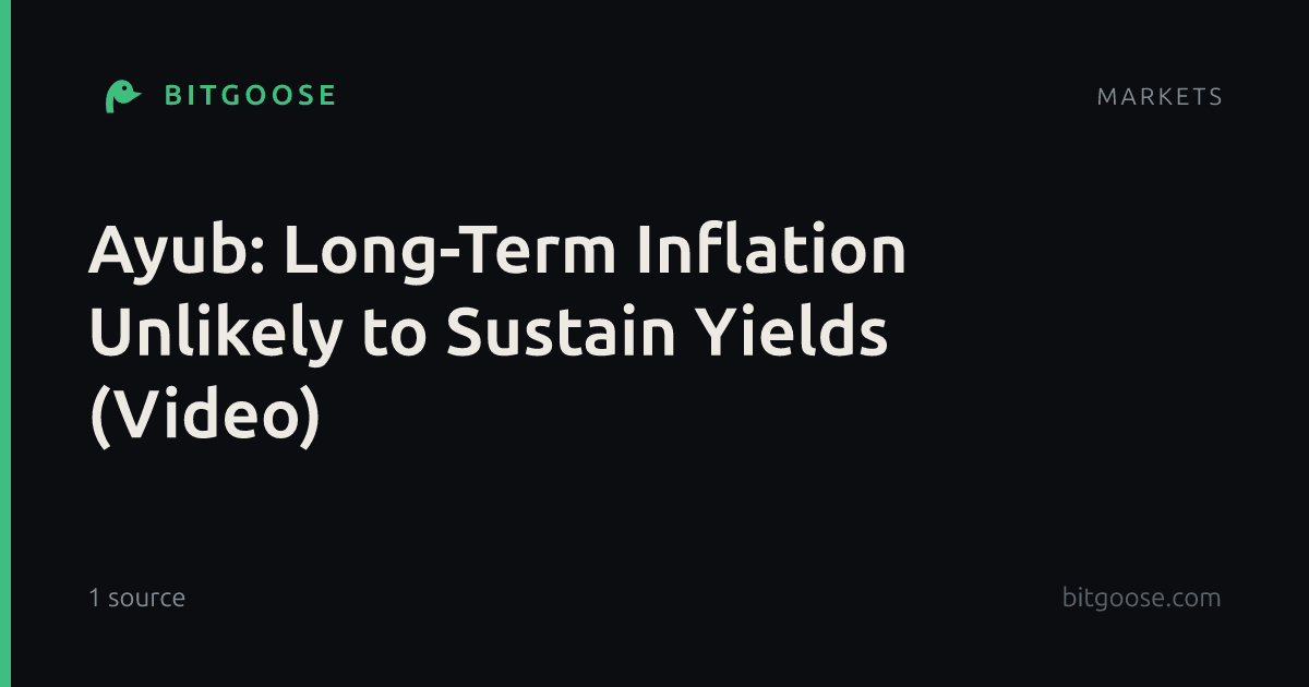 Ayub: Long-Term Inflation Unlikely to Sustain Yields (Video)