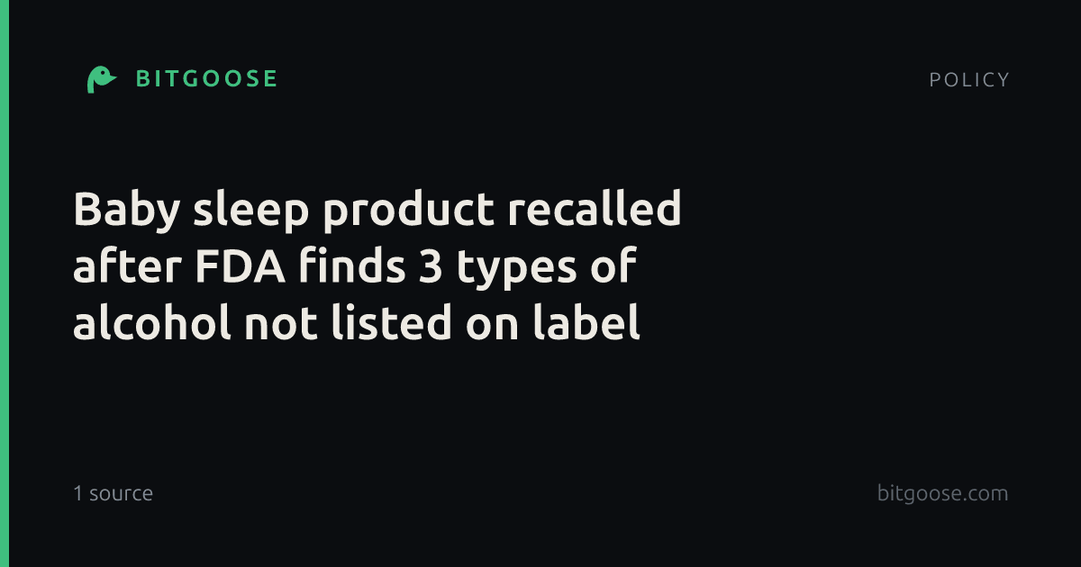 Baby sleep product recalled after FDA finds 3 types of alcohol not listed on label