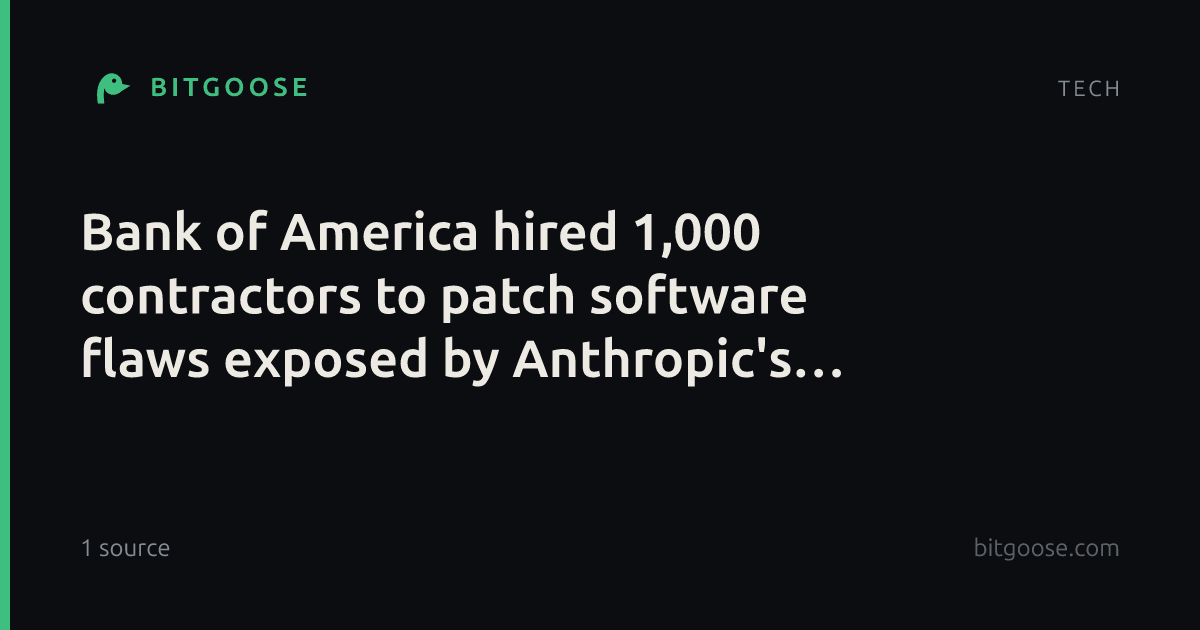 Bank of America hired 1,000 contractors to patch software flaws exposed by Anthropic's Mythos