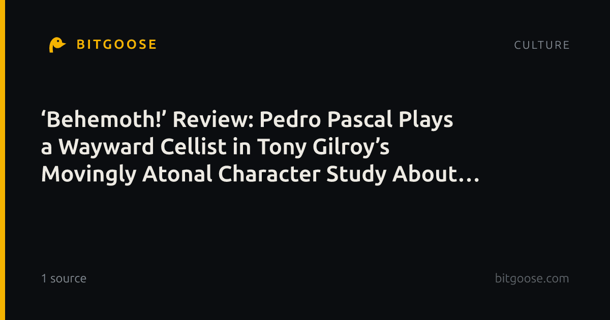 ‘Behemoth!’ Review: Pedro Pascal Plays a Wayward Cellist in Tony Gilroy’s Movingly Atonal Character Study About How People Conduct Themselves