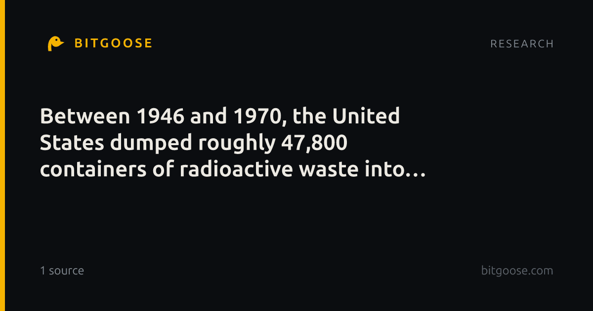 Between 1946 and 1970, the United States dumped roughly 47,800 containers of radioactive waste into the ocean west of San Francisco — many missed the designated sites, and the drums now lie scattered across about 1,400 square kilometers of seafloor,