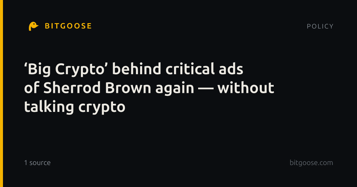 ‘Big Crypto’ behind critical ads of Sherrod Brown again — without talking crypto
