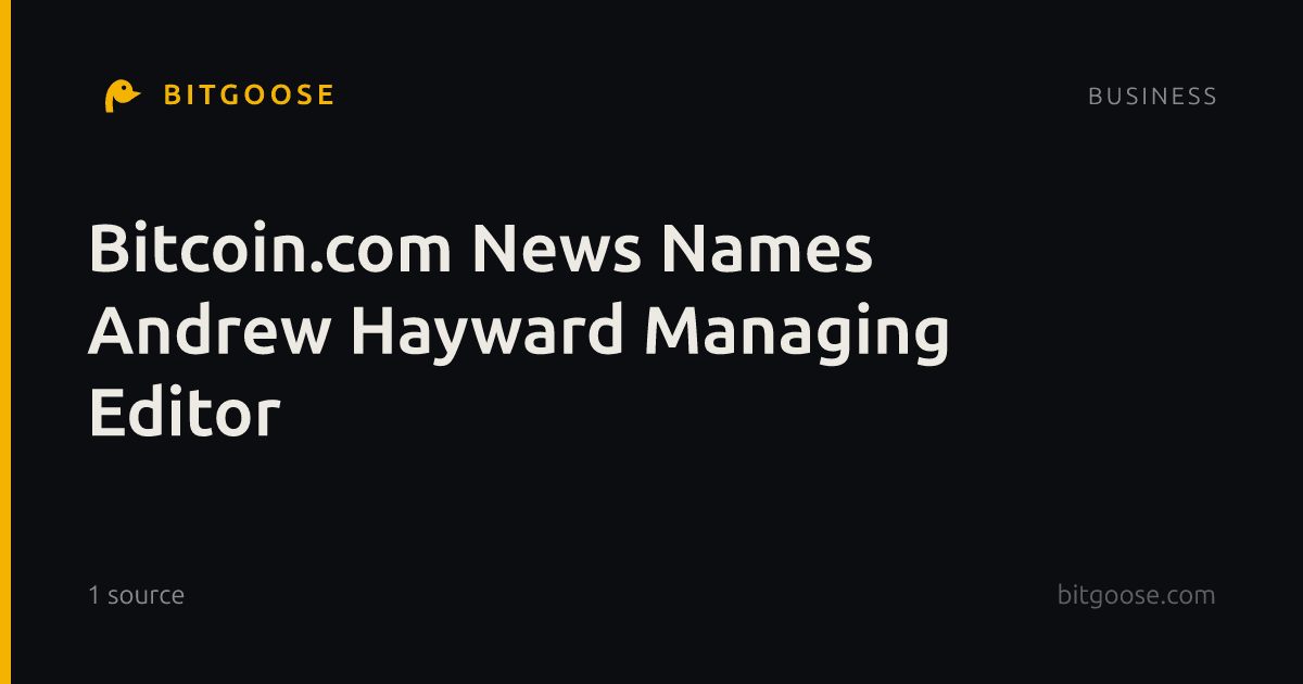 Bitcoin.com News Names Andrew Hayward Managing Editor