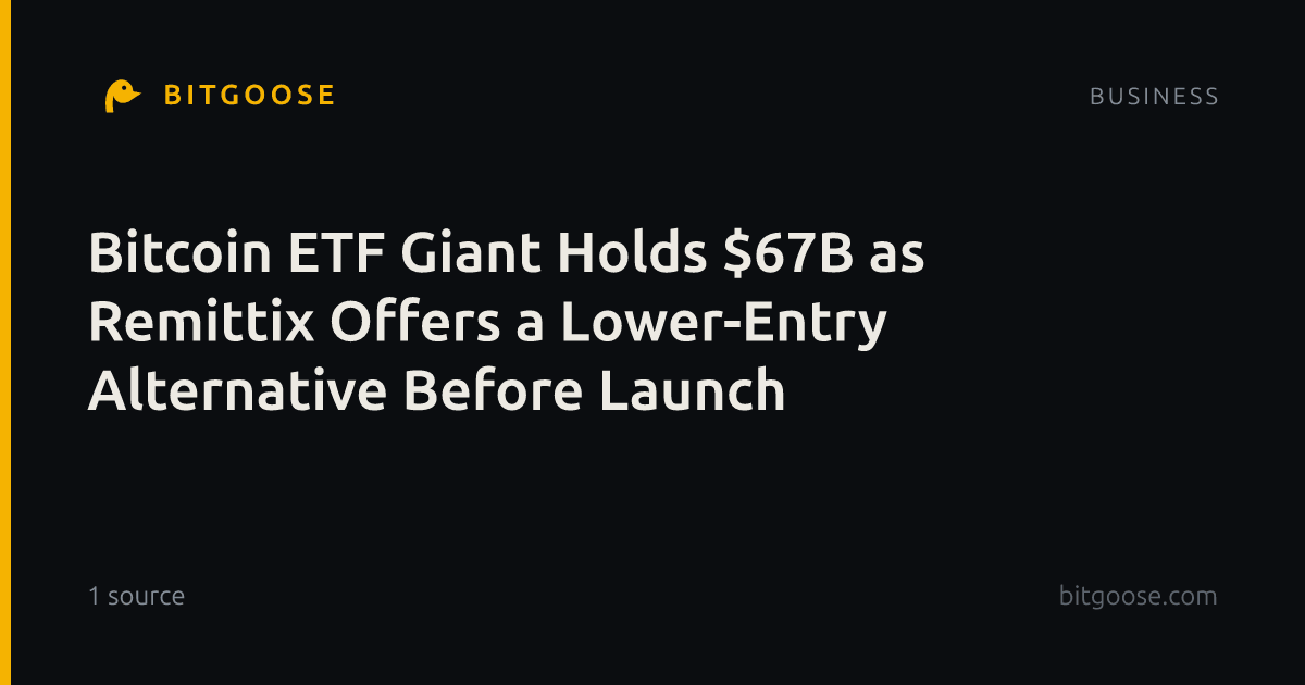 Bitcoin ETF Giant Holds $67B as Remittix Offers a Lower-Entry Alternative Before Launch