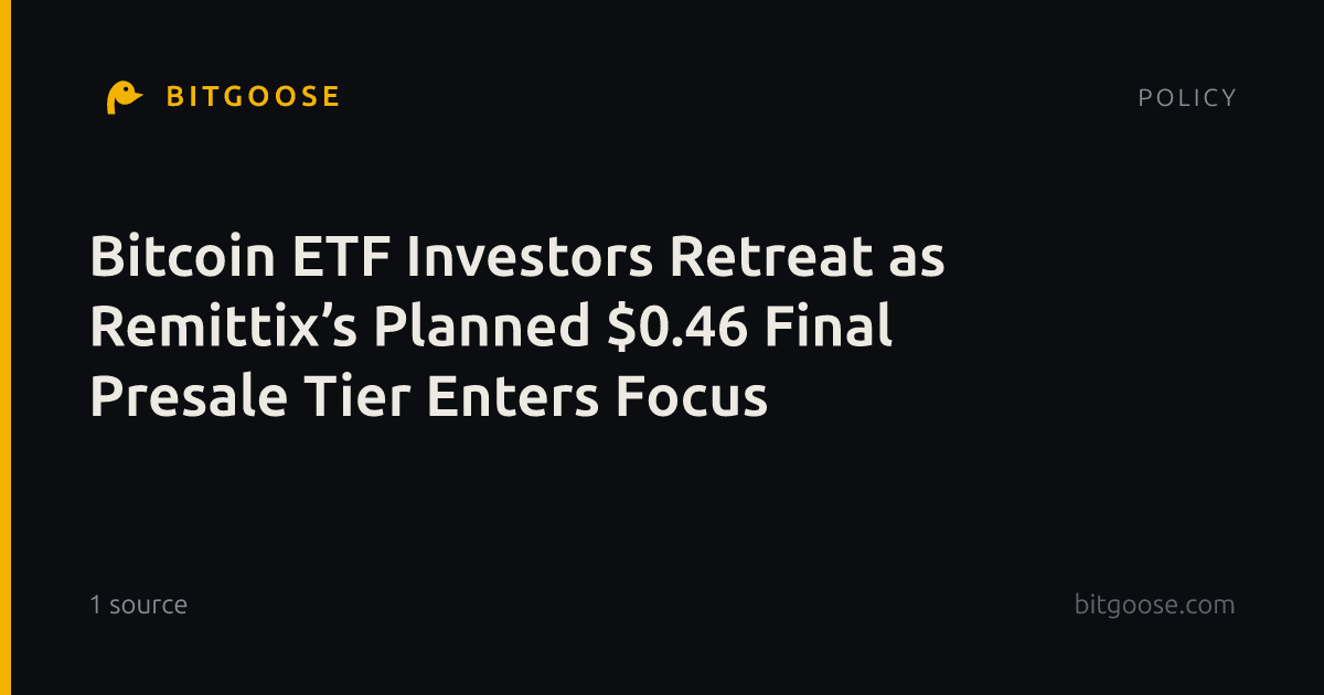 Bitcoin ETF Investors Retreat as Remittix’s Planned $0.46 Final Presale Tier Enters Focus