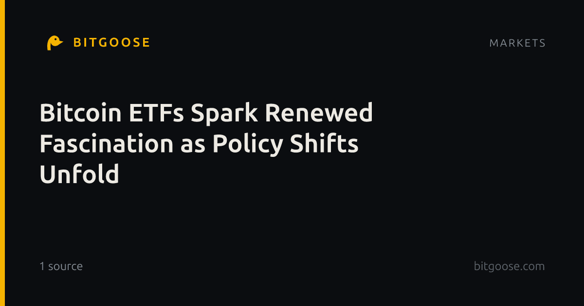 Bitcoin ETFs Spark Renewed Fascination as Policy Shifts Unfold