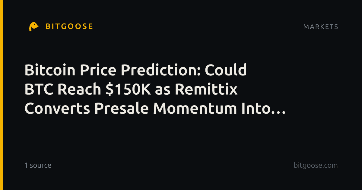 Bitcoin Price Prediction: Could BTC Reach $150K as Remittix Converts Presale Momentum Into Product Adoption?