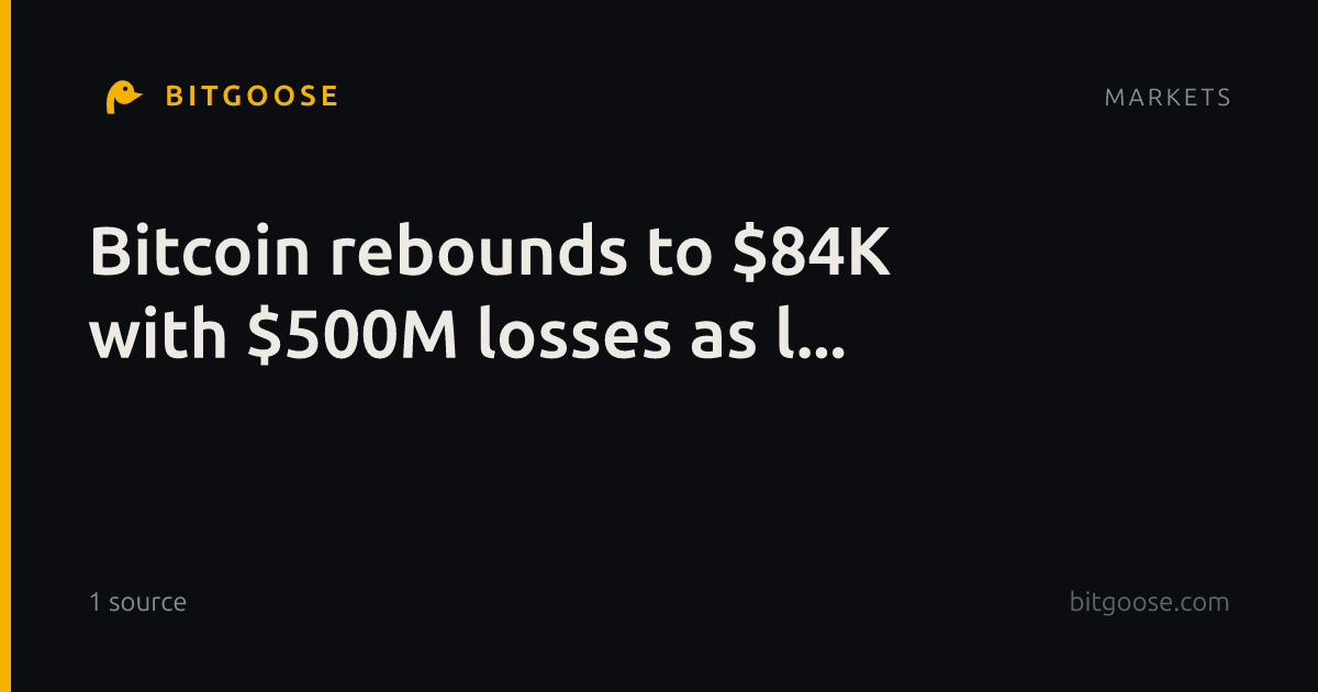 Bitcoin rebounds to $84K with $500M losses as l...