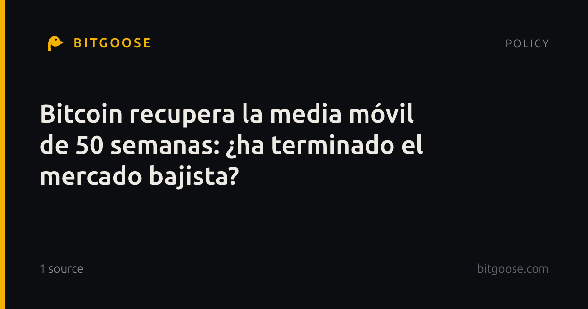Bitcoin recupera la media móvil de 50 semanas: ¿ha terminado el mercado bajista?