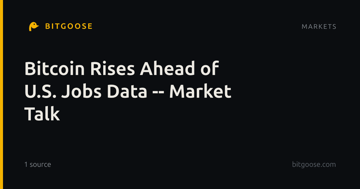 Bitcoin Rises Ahead of U.S. Jobs Data -- Market Talk