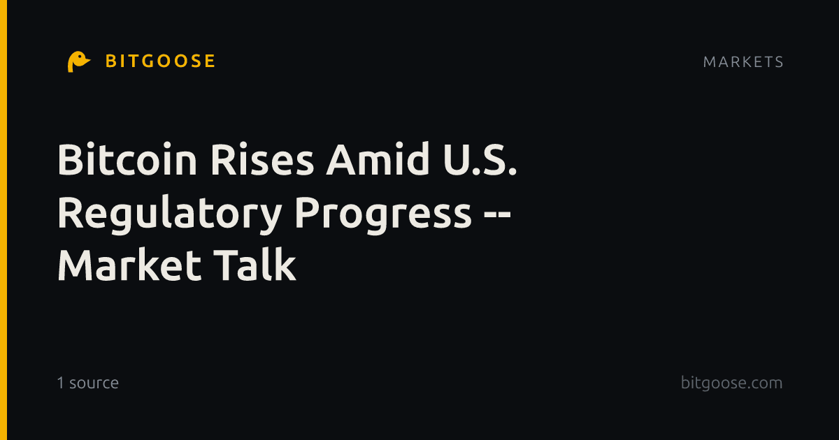 Bitcoin Rises Amid U.S. Regulatory Progress -- Market Talk