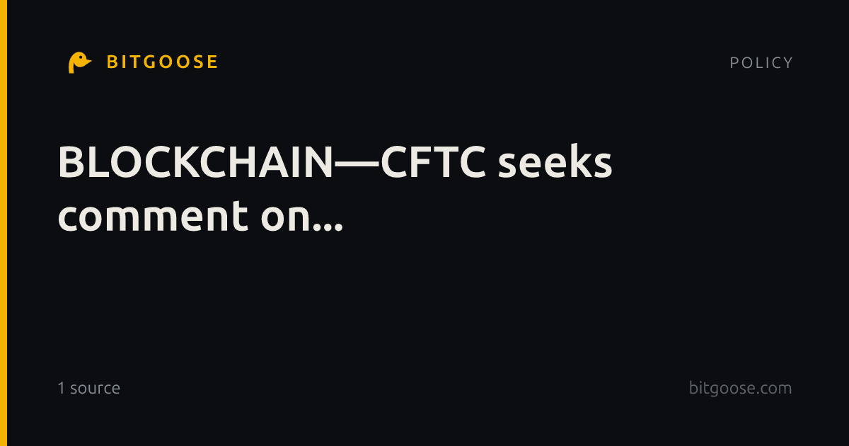 BLOCKCHAIN—CFTC seeks comment on...