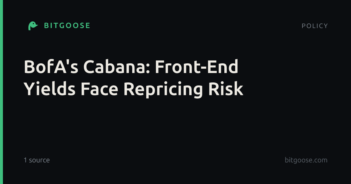 BofA's Cabana: Front-End Yields Face Repricing Risk
