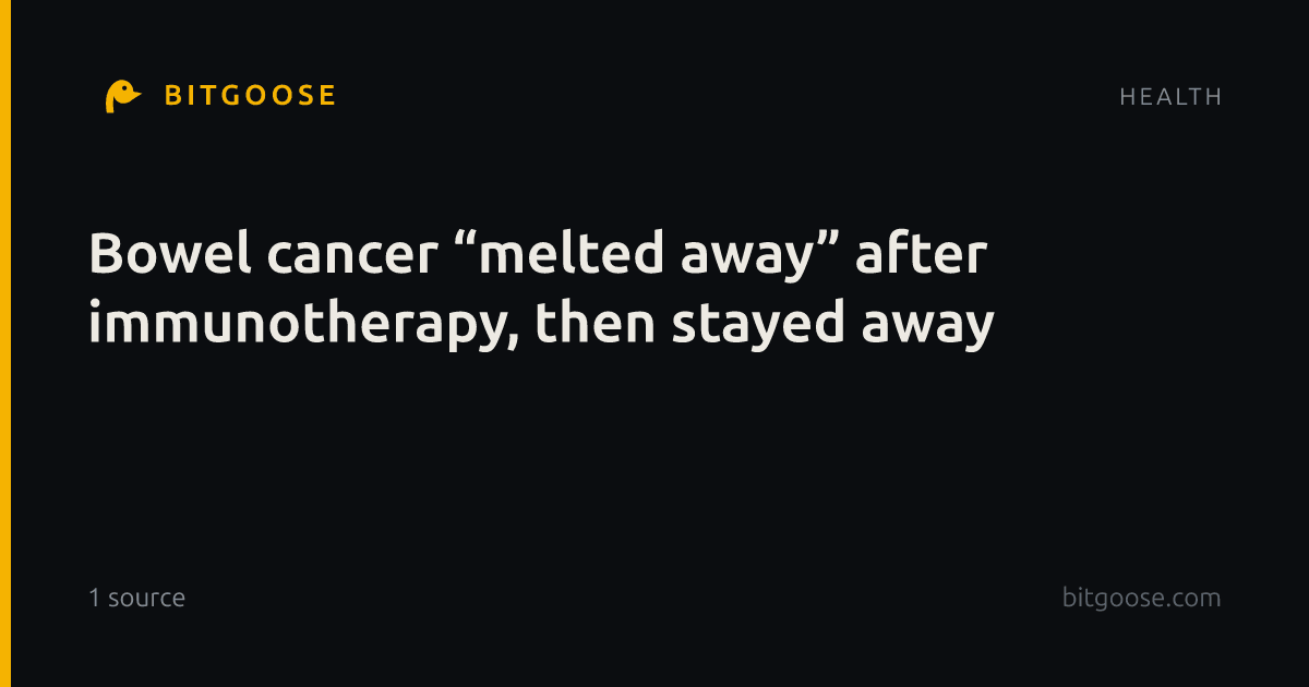 Bowel cancer “melted away” after immunotherapy, then stayed away
