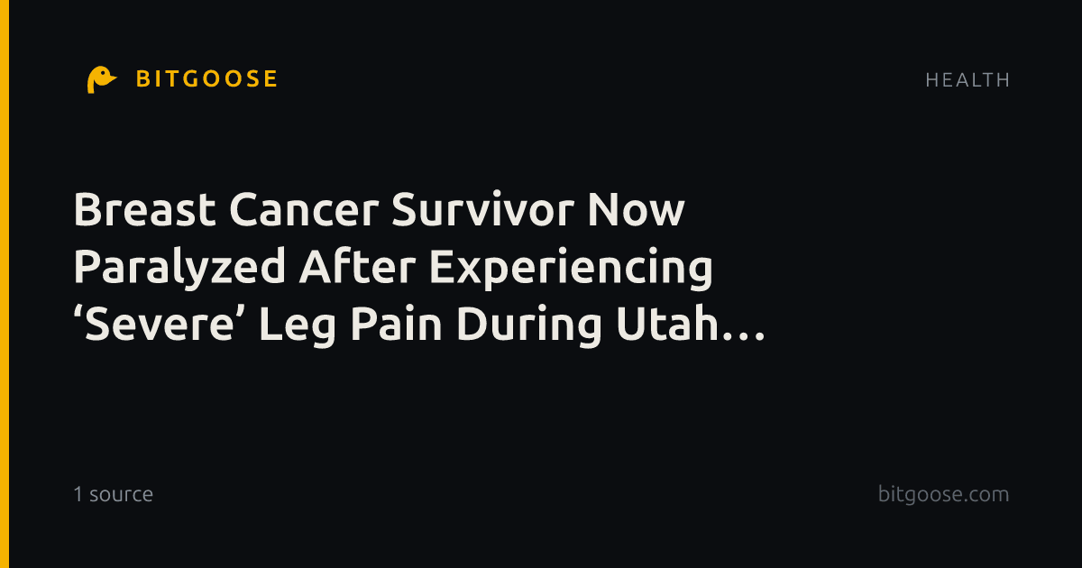 Breast Cancer Survivor Now Paralyzed After Experiencing ‘Severe’ Leg Pain During Utah Hike