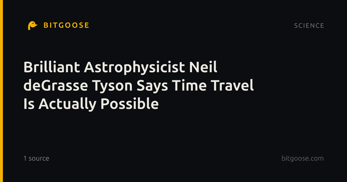 Brilliant Astrophysicist Neil deGrasse Tyson Says Time Travel Is Actually Possible