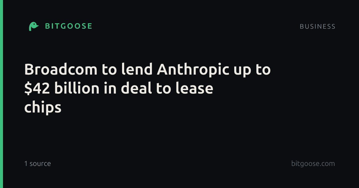 Broadcom to lend Anthropic up to $42 billion in deal to lease chips