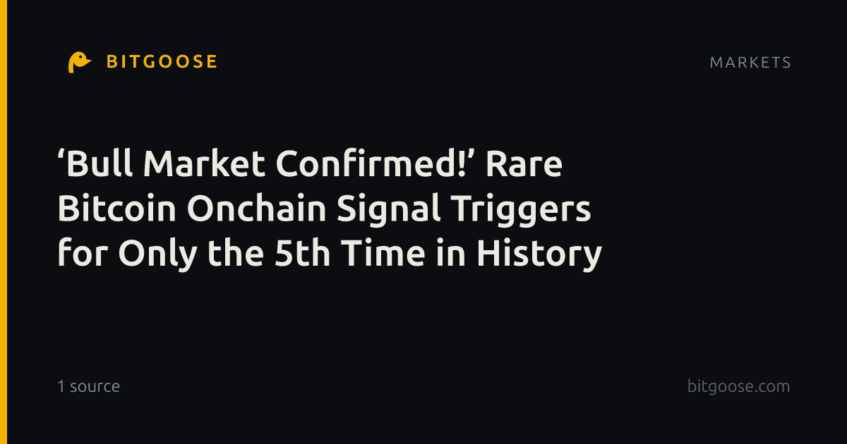 ‘Bull Market Confirmed!’ Rare Bitcoin Onchain Signal Triggers for Only the 5th Time in History