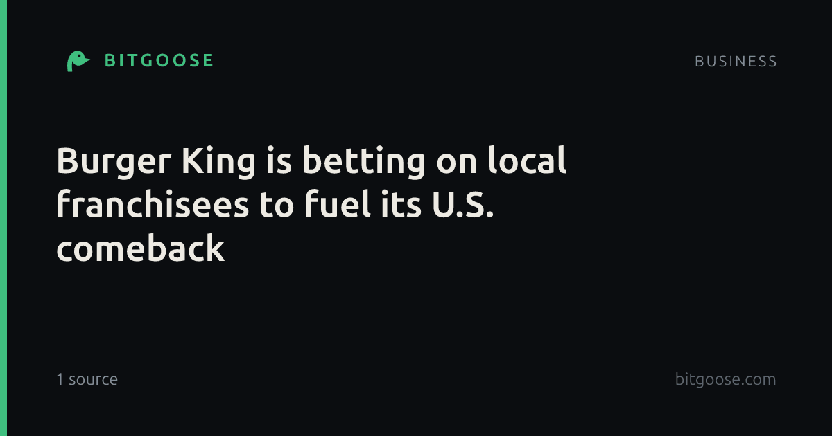 Burger King is betting on local franchisees to fuel its U.S. comeback