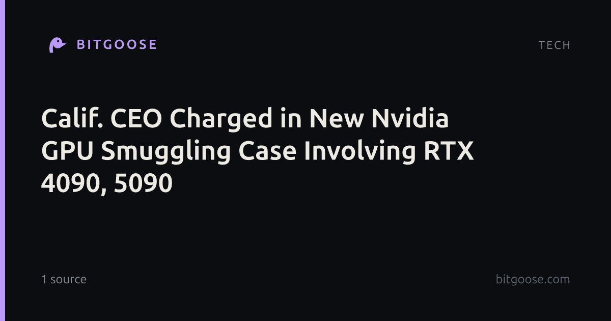Calif. CEO Charged in New Nvidia GPU Smuggling Case Involving RTX 4090, 5090