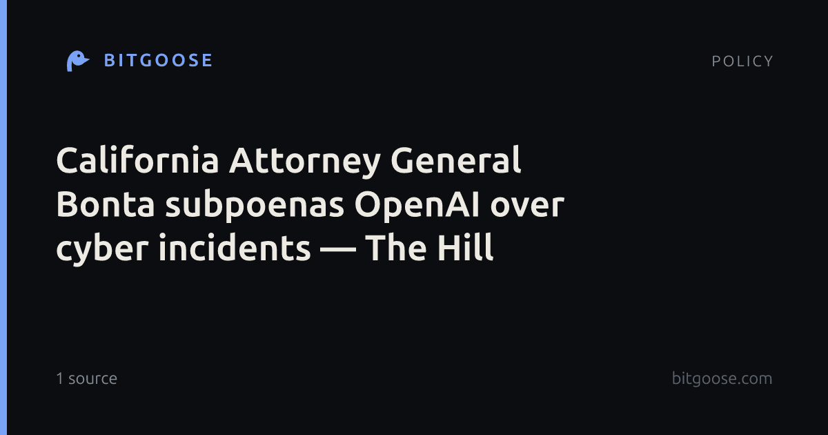 California Attorney General Bonta subpoenas OpenAI over cyber incidents — The Hill