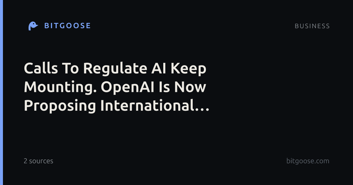 Calls To Regulate AI Keep Mounting. OpenAI Is Now Proposing International Standards.