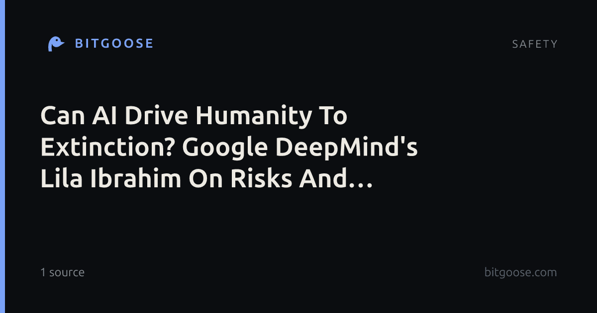 Can AI Drive Humanity To Extinction? Google DeepMind's Lila Ibrahim On Risks And Safeguards