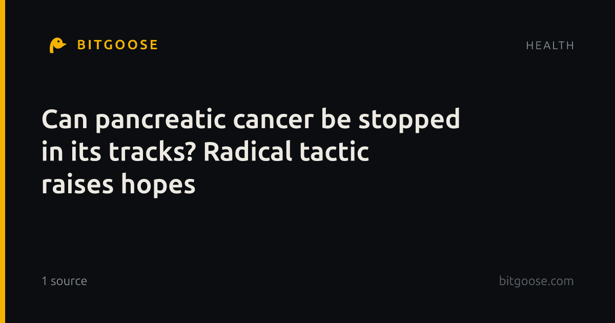 Can pancreatic cancer be stopped in its tracks? Radical tactic raises hopes