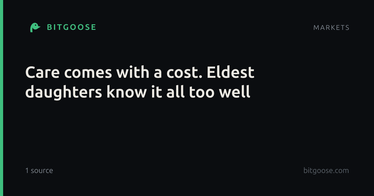 Care comes with a cost. Eldest daughters know it all too well