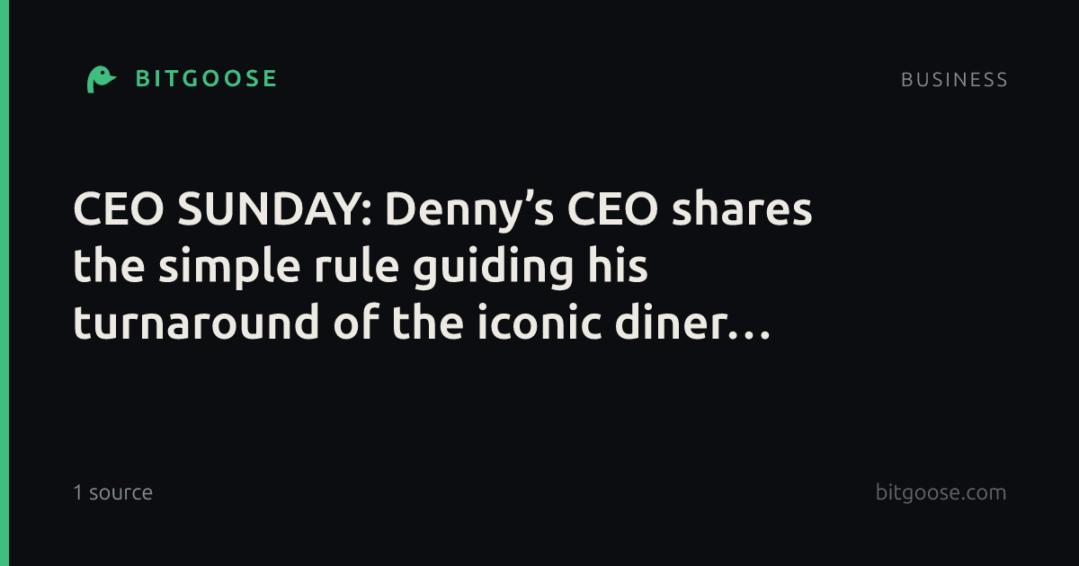 CEO SUNDAY: Denny’s CEO shares the simple rule guiding his turnaround of the iconic diner chain