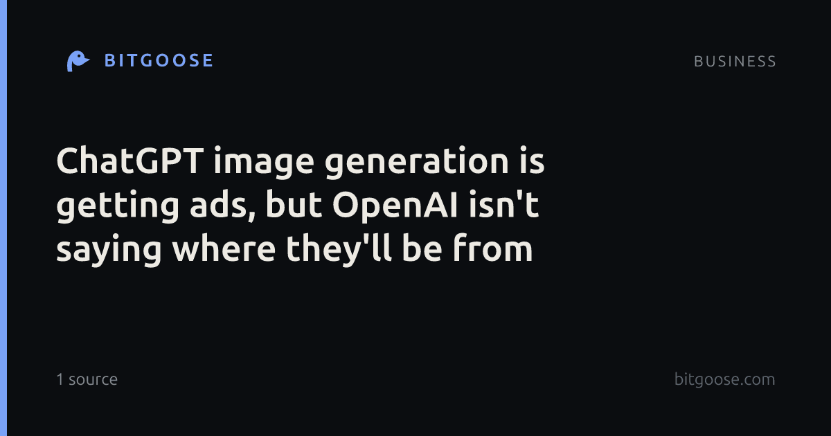 ChatGPT image generation is getting ads, but OpenAI isn't saying where they'll be from