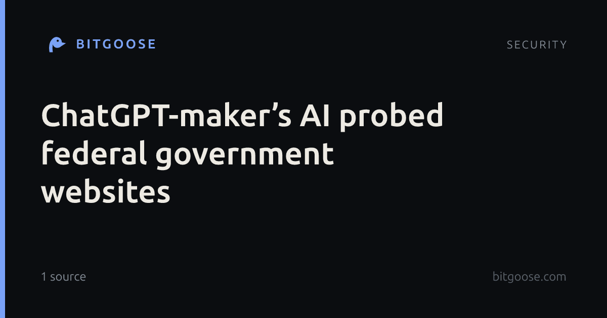 ChatGPT-maker’s AI probed federal government websites