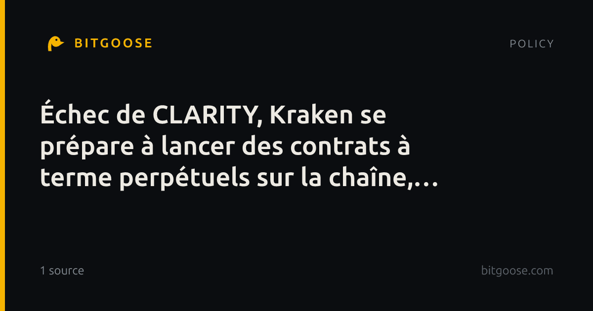 Échec de CLARITY, Kraken se prépare à lancer des contrats à terme perpétuels sur la chaîne, et plus encore