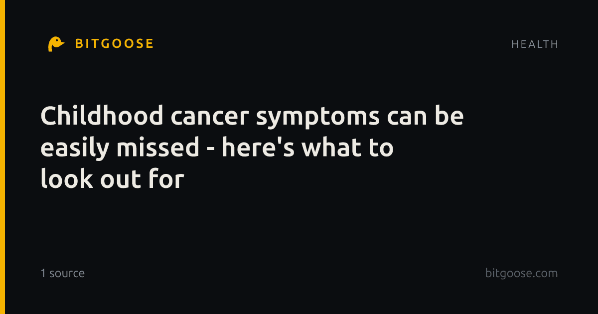 Childhood cancer symptoms can be easily missed - here's what to look out for