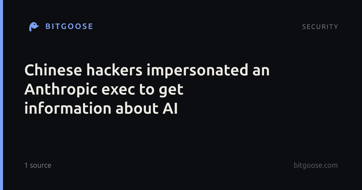 Chinese hackers impersonated an Anthropic exec to get information about AI