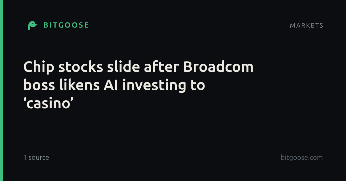 Chip stocks slide after Broadcom boss likens AI investing to ‘casino’