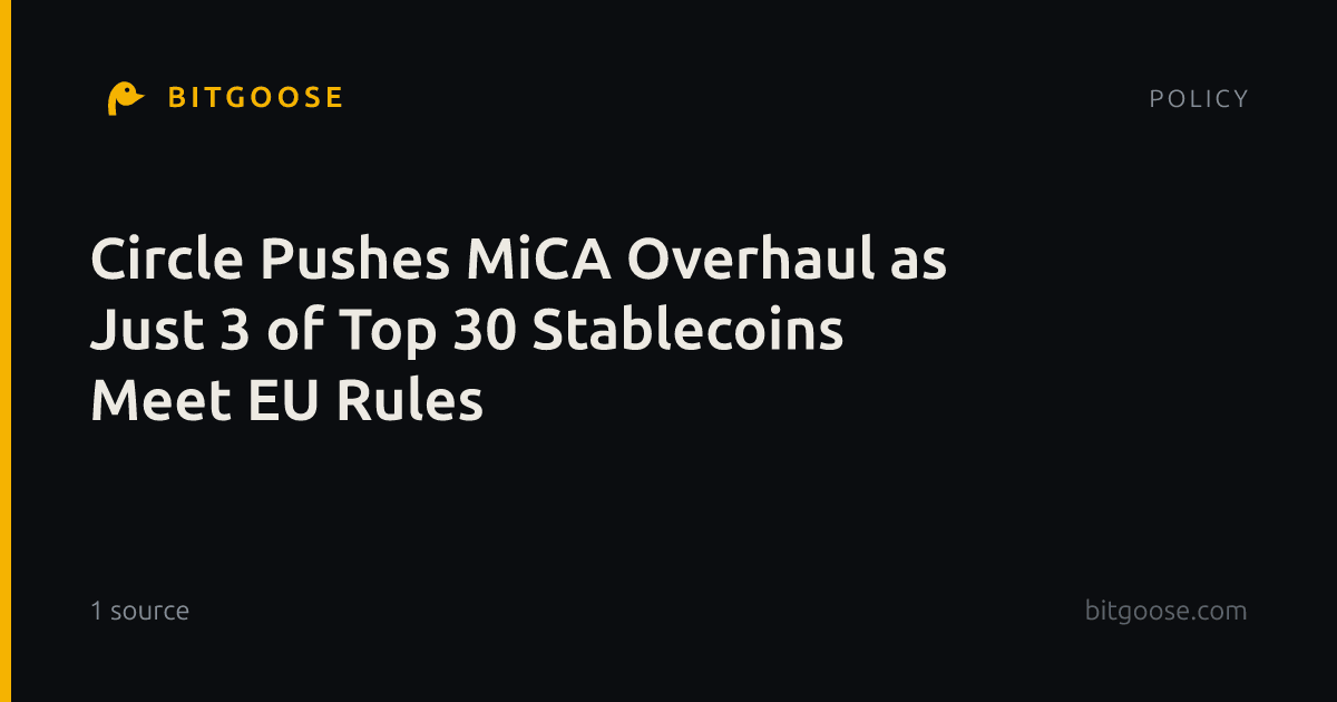 Circle Pushes MiCA Overhaul as Just 3 of Top 30 Stablecoins Meet EU Rules