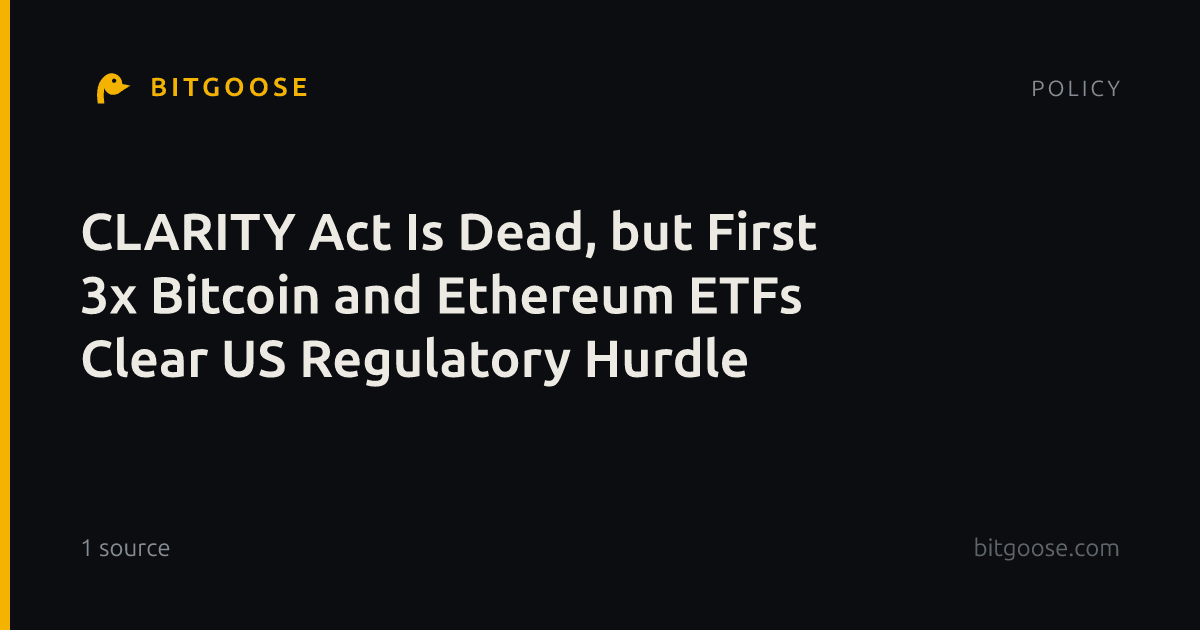 CLARITY Act Is Dead, but First 3x Bitcoin and Ethereum ETFs Clear US Regulatory Hurdle