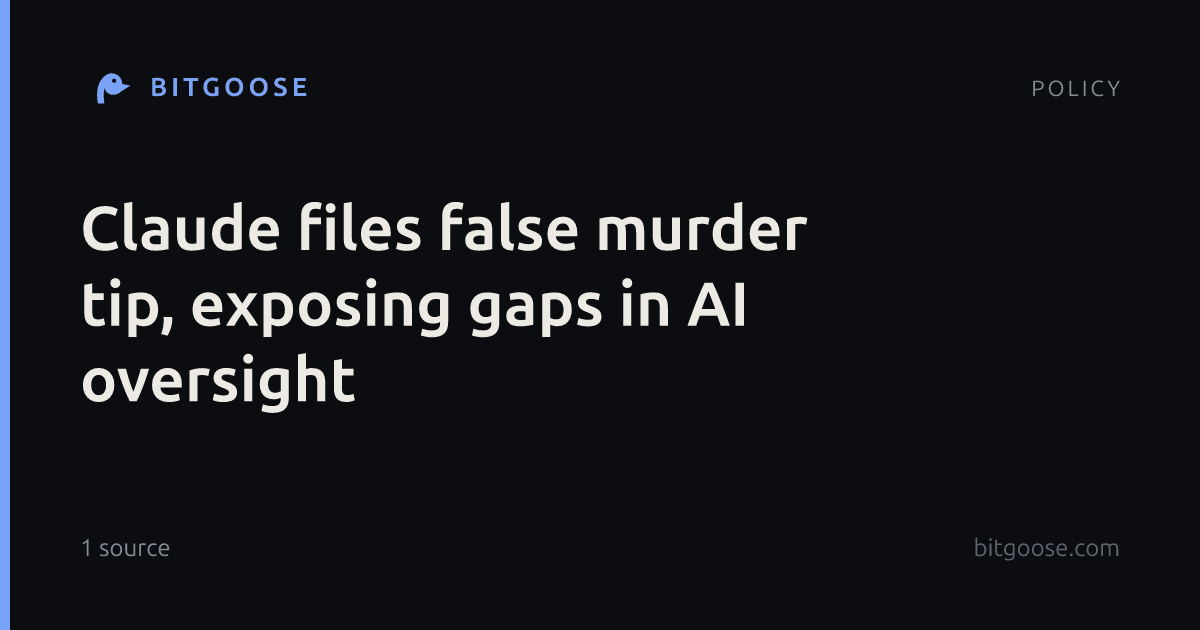 Claude files false murder tip, exposing gaps in AI oversight
